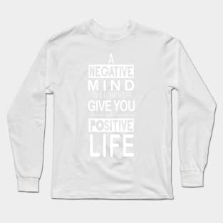 Mind will never give you a positive life inspirational Typography Quote Design Long Sleeve T-Shirt